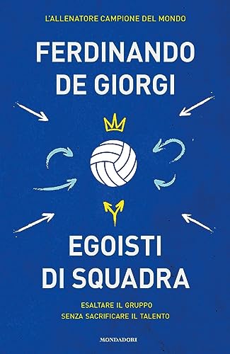 Egoisti di squadra. Esaltare il gruppo senza sacrificare il talento (Vivere meglio) von Mondadori