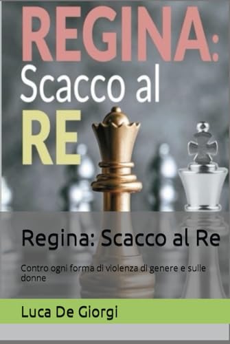 Regina: Scacco al Re: Contro ogni forma di violenza di genere e sulle donne von Independently published