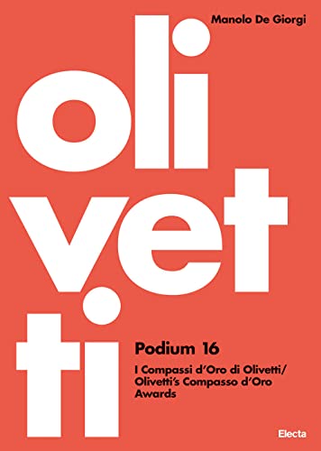 Olivetti Podium 16. I Compassi d'Oro di Olivetti-Olivetti's Compasso d'Oro Awards. Ediz. illustrata (I moderni e i contemporanei) von Electa