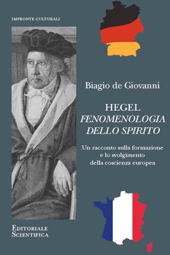 Hegel. Fenomenologia dello spirito. Un racconto sulla formazione e lo svolgimento della coscienza europea (Impronte culturali) von Editoriale Scientifica