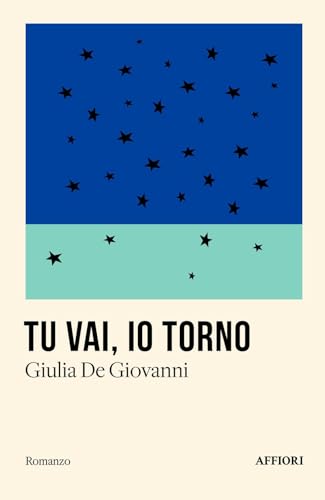 Tu vai, io torno (Romanzo) von Affiori