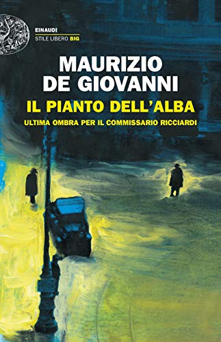 Il pianto dell'alba: Ultima ombra per il commissario Ricciardi (Einaudi. Stile libero big)