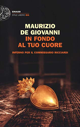 In fondo al tuo cuore. Inferno per il commissario Ricciardi (Einaudi. Stile libero big) In fondo al tuo cuore. Inferno per il commissario Ricciardi (Einaudi. Stile libero big)