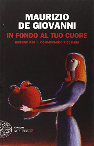 In fondo al tuo cuore. Inferno per il commissario Ricciardi (Einaudi. Stile libero big)