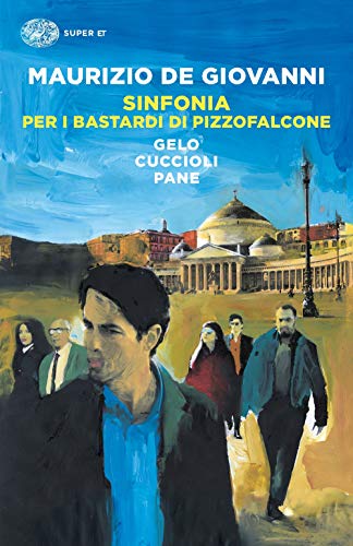 Sinfonia per i Bastardi di Pizzofalcone: Gelo per i Bastardi di Pizzofalcone-Cuccioli per i Bastardi di Pizzofalcone-Pane per i Bastardi di Pizzofalcone (Super ET) Sinfonia per i Bastardi di Pizzofalcone: Gelo per i Bastardi di Pizzofalcone-Cuccioli per i Bastardi di Pizzofalcone-Pane per i Bastardi di Pizzofalcone (Super ET)