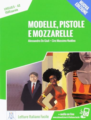Modelle, pistole e mozzarelle. Livello 3 A2 + MP3 audio. Nuova edizione: Modelle, pistole e mozzarelle. Libro + online MP3 audio (Italiano facile) Modelle, pistole e mozzarelle. Livello 3 A2 + MP3 audio. Nuova edizione: Modelle, pistole e mozzarelle. Libro + online MP3 audio (Italiano facile)