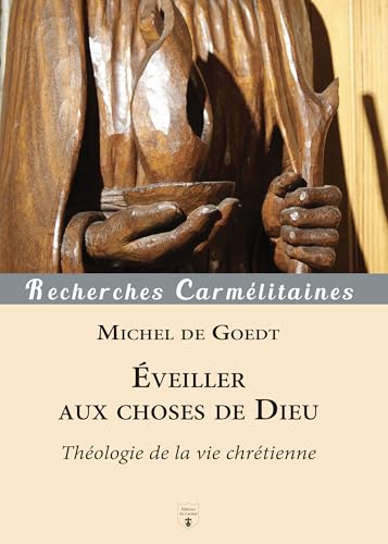 Éveiller aux choses de Dieu: Théologie de la vie chrétienne von CARMEL
