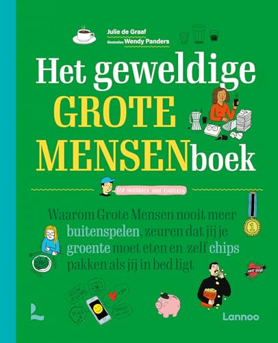 Het geweldige grote mensenboek: een handboek voor kinderen : waarom grote mensen nooit meer buitenspelen, zeuren dat jij je groente moet eten en zelf chips pakken als jij in bed ligt von Lannoo