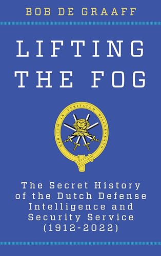 The Lifting the Fog: The Secret History of the Dutch Defense Intelligence and Security Service 1912-2022 (Security and Professional Intelligence Education) von Rowman & Littlefield