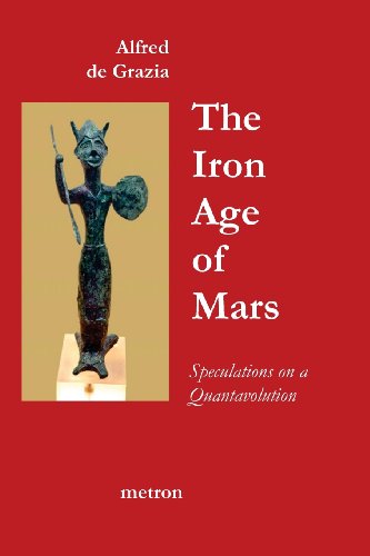 The Iron Age Of Mars: Speculations On A Quantavolution And Catastrophe In The Greater Mediterranean Region... von Metron Publications