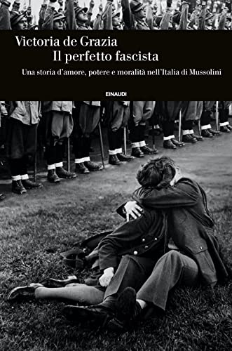 Il perfetto fascista. Una storia d'amore, potere e moralità nell'Italia di Mussolini (Einaudi. Storia) von Einaudi