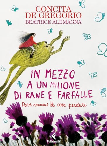 In mezzo a un milione di rane e farfalle. Ediz. a colori (Feltrinelli Junior Illustrati)