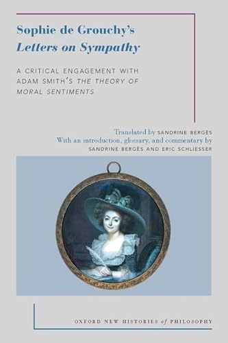 Sophie De Grouchy's Letters on Sympathy: A Critical Engagement With Adam Smith's the Theory of Moral Sentiments (Oxford New Histories of Philosophy) von Oxford University Press, USA