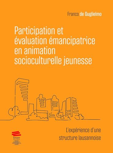 Participation et évaluation émancipatrice en animation socioculturelle jeunesse: L'expérience d'une structure lausannoise von ALPHIL