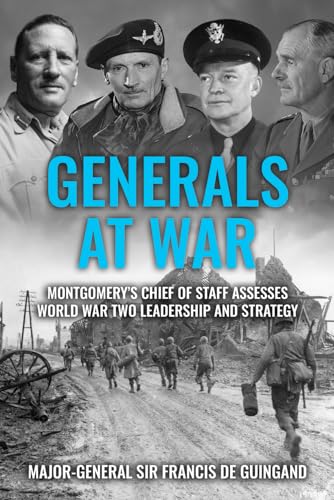 Generals at War: Montgomery's Chief of Staff Assesses World War Two Leadership and Strategy (The Life and Memories of Montgomery's Right-Hand Man, Band 2) von Sapere Books