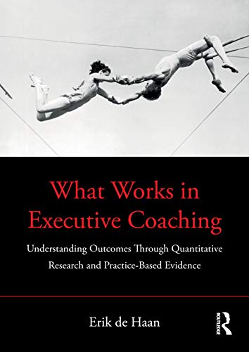 What Works in Executive Coaching: Understanding Outcomes Through Quantitative Research and Practice-Based Evidence