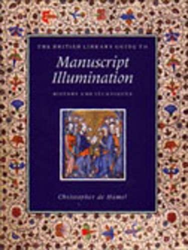 The British Library Guide to Manuscript Illumination: History & Techniques: History and Techniques