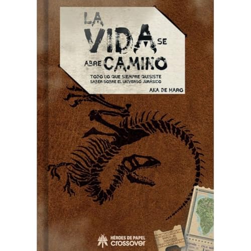 La vida se abre camino: Todo lo que siempre quisiste saber sobre el Universo Jurásico von Héroes de Papel