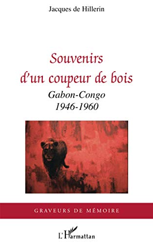 Souvenirs d'un coupeur de bois: Gabon-Congo 1946-1960 von L'HARMATTAN