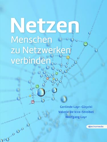 Netzen: Menschen zu Netzwerken verbinden Netzen: Menschen zu Netzwerken verbinden von echomedia buchverlag