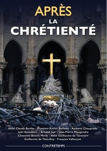 Après la chrétienté. Actes de la 22e université d'été de Renaissance Catholique von Contretemps