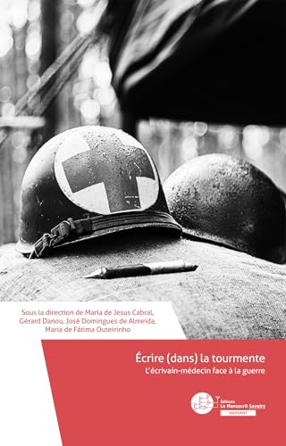 Écrire (dans) la tourmente.: L'écrivain-médecin face à la guerre von MANUSCRIT