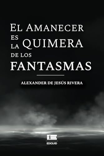 El amanecer es la quimera de los fantasmas El amanecer es la quimera de los fantasmas von Ediquid
