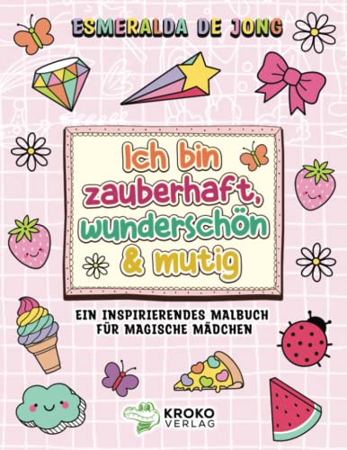 Ich bin zauberhaft, wunderschön & mutig: Ein inspirierendes Malbuch für magische Mädchen