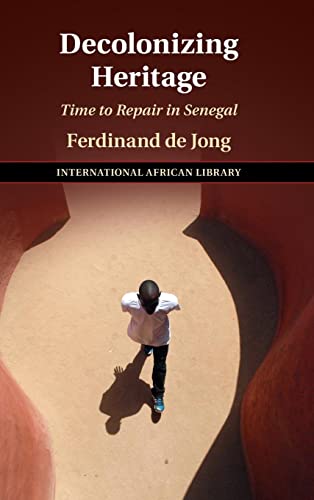 Decolonizing Heritage: Time to Repair in Senegal (The International African Library, 66)