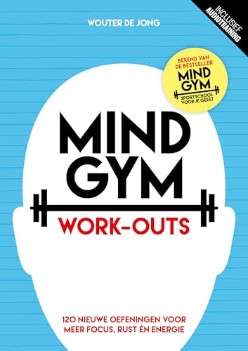 Mindgym: work-outs : 120 nieuwe oefeningen voor meer focus, rust én energie
