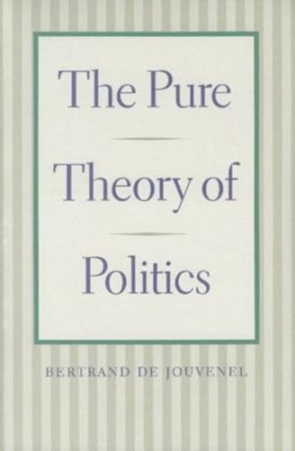 Jouvenel, B: Pure Theory of Politics von Liberty Fund