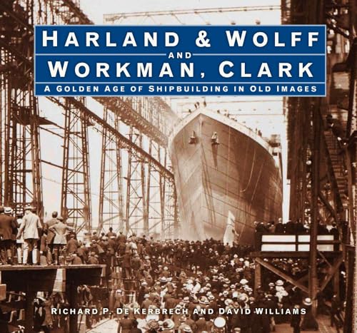 Harland & Wolff and Workman, Clark: A Golden Age of Shipbuilding in Old Images