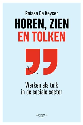 Horen, zien en tolken: Werken als tolk in de sociale sector von Academia Press