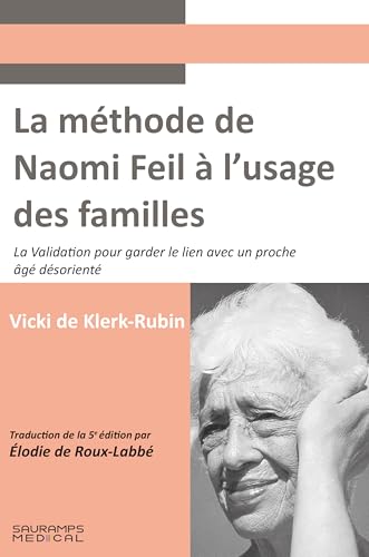 La méthode de Naomi Feil à l'usage des familles: La validation pour garder le lien avec un proche âgé désorienté von SAURAMPS MEDICA