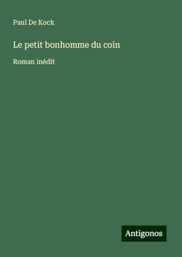 Le petit bonhomme du coin: Roman inédit von Antigonos Verlag