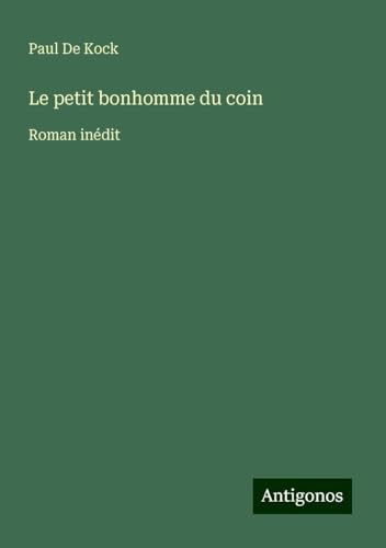 Le petit bonhomme du coin: Roman inédit von Antigonos Verlag