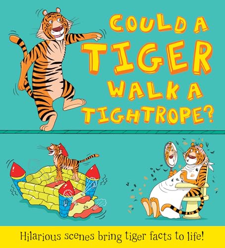 Could a Tiger Walk a Tightrope? and Other Questions...: Hilarious Scenes Bring Tiger Facts to Life! (What if a)