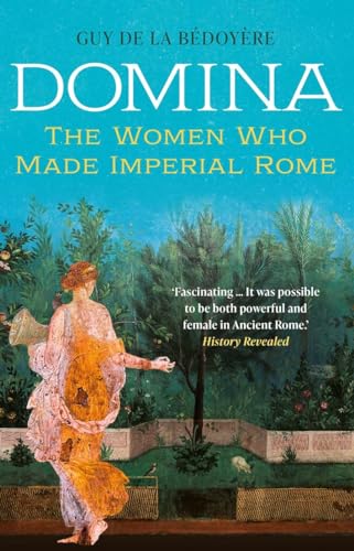 Domina: The Women Who Made Imperial Rome