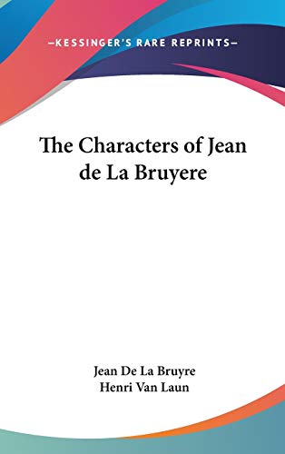 The Characters Of Jean De La Bruyere von Kessinger Publishing