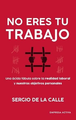 No eres tu trabajo: Una ácida fábula sobre la realidad laboral y nuestros objetivos personales (Narrativa empresarial) von Empresa Activa