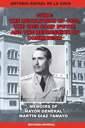 THE REVOLUTION OF 1933, THE 1952 COUP D'ETAT, AND THE REPRESSION OF COMMUNISM. MEMOIRS OF MAYOR GENERAL MARTÍN DÍAZ TAMAYO. von EDICIONES UNIVERSAL