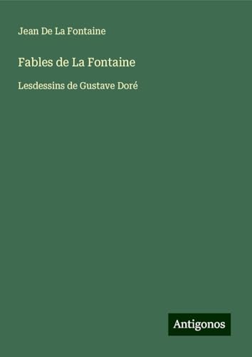 Fables de La Fontaine: Lesdessins de Gustave Doré Fables de La Fontaine: Lesdessins de Gustave Doré von Antigonos Verlag