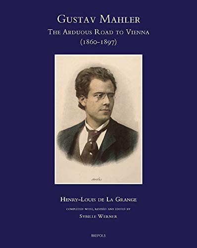 Gustav Mahler: The Arduous Road to Vienna (1860-1897) (Speculum Musicae, 36, Band 36)
