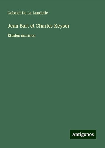 Jean Bart et Charles Keyser: Études marines von Antigonos Verlag