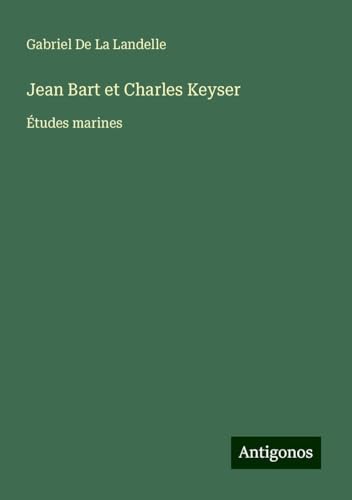 Jean Bart et Charles Keyser: Études marines von Antigonos Verlag