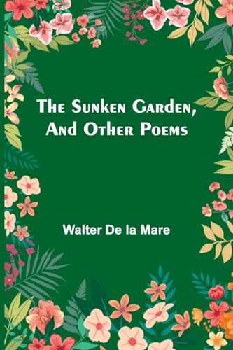 The Sunken Garden, and Other Poems von Alpha Edition