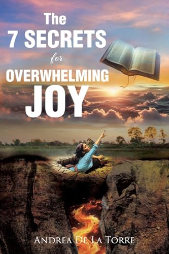 The 7 Secrets For Overwhelming Joy The 7 Secrets For Overwhelming Joy von Christian Faith Publishing