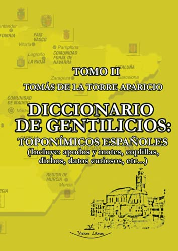 Diccionario de gentilicios toponímicos españoles - Tomo 2: Incluye: apodos y motes, coplillas, dichos, datos curiosos, etc,... von Vision Libros