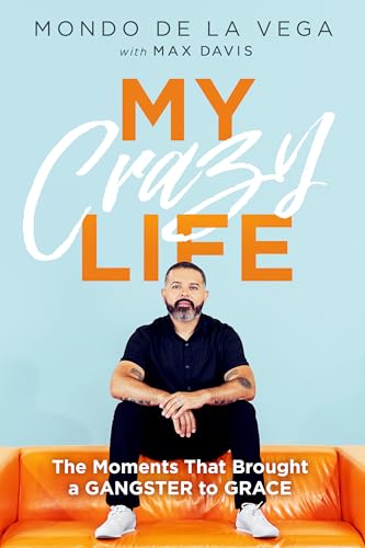 My Crazy Life: The Moments That Brought a Gangster to Grace