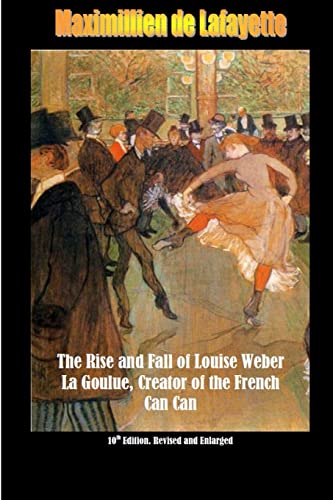 10th Edition. The Rise and Fall of Louise Weber La Goulue, Creator of the French Can Can . 10th Edition 10th Edition. The Rise and Fall of Louise Weber La Goulue, Creator of the French Can Can . 10th Edition von Lulu